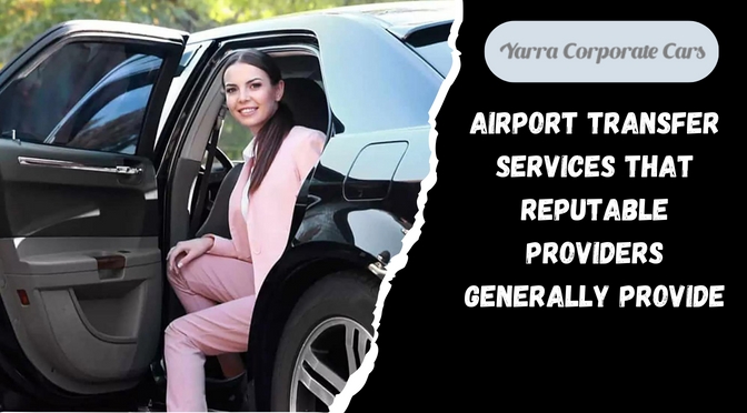 Airport Transfer Services That Reputable Providers Generally Provide