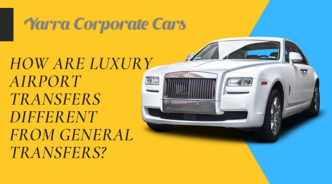 How Are Luxury Airport Transfers Different From General Transfers?
