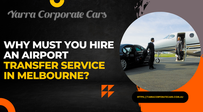 Why Must You Hire an Airport Transfer Service in Melbourne?
