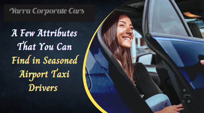 A Few Attributes That You Can Find in Seasoned Airport Taxi Drivers